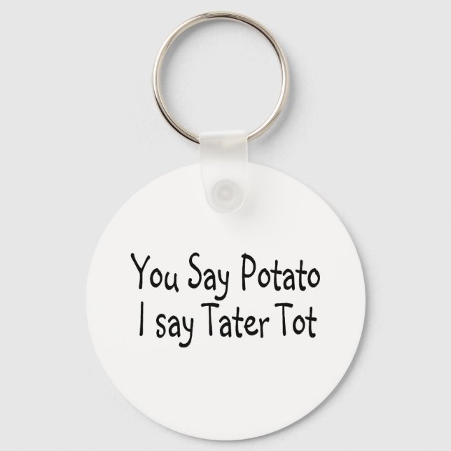 Du sagst Potato, ich sage Tater Tot Schlüsselanhänger (Vorderseite)