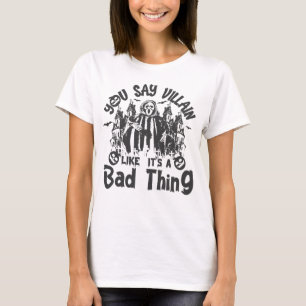Du sagst Villain, es sei ein schlechtes Halloween T-Shirt