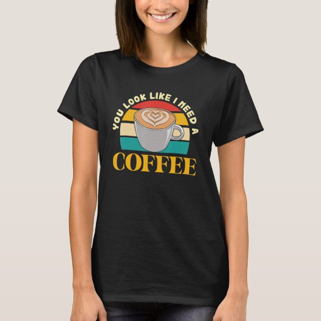 Du scheinst einen Kaffee zu trinken T-Shirt (Vorderseite)