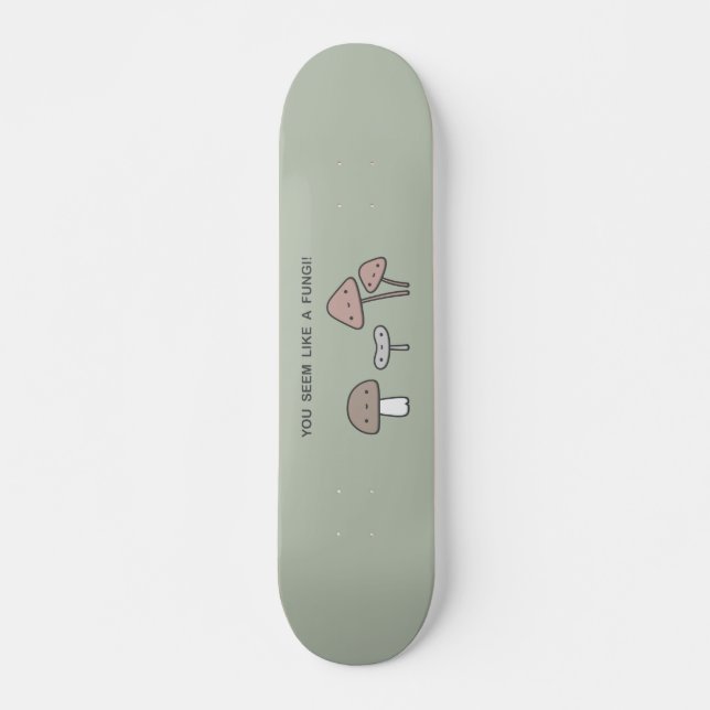 Du scheinst wie ein Fungi zu sein! Skateboard (Vorne)