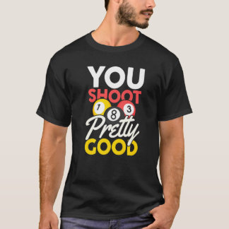 Du schießest ziemlich gut T-Shirt