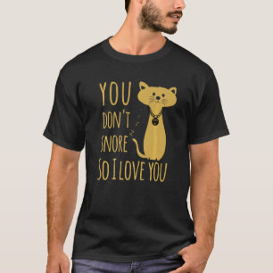Du Schnarchst Nicht Deshalb Liebe Ich Dich - Katze T-Shirt