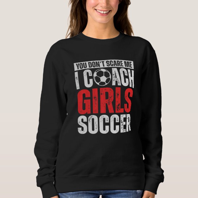Du schreckst mich nicht, ich trainiere Mädchenfußb Sweatshirt (Vorderseite)