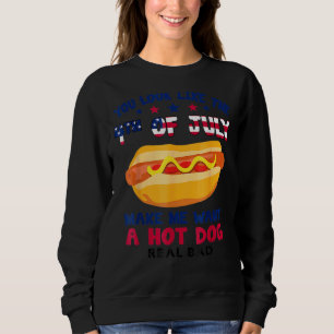 Du siehst aus, als ob der 4. Juli mich zu einem Ho Sweatshirt