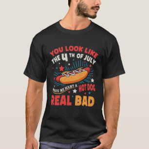 Du siehst aus, als ob der 4. Juli mich zu einem Ho T-Shirt
