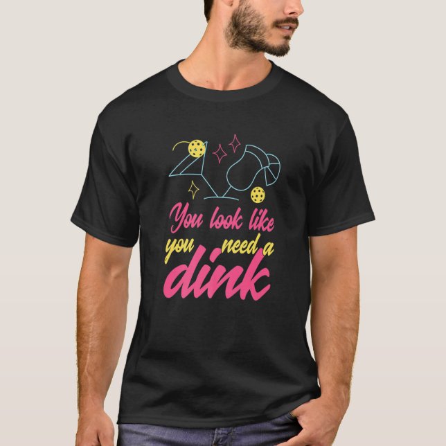 Du siehst aus, als ob du einen Dink Pickleball bra T-Shirt (Vorderseite)