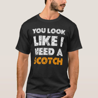 Du siehst aus, als ob du einen Scotch brauchst Tr T-Shirt