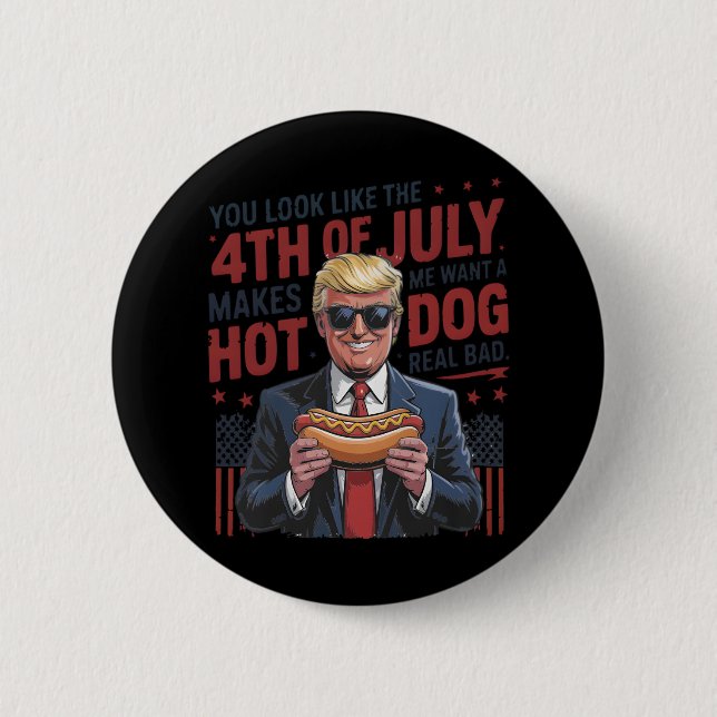 Du siehst aus, als ob ich am 4. Juli einen heißen  Button (Vorderseite)