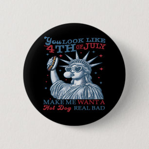 Du siehst aus, als ob ich am 4. Juli einen heißen Button