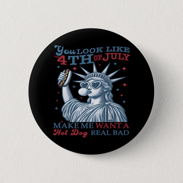 Du siehst aus, als ob ich am 4. Juli einen heißen  Button (Vorderseite)