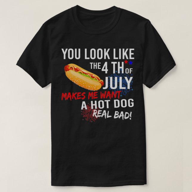 Du siehst aus, als ob ich am 4. Juli heiße Hunde G T-Shirt (Design vorne)