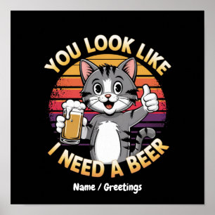 Du siehst aus, als ob ich ein Bier brauche Lustige Poster