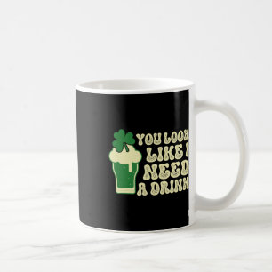 Du siehst aus, als ob ich ein Getränk benötige St. Kaffeetasse