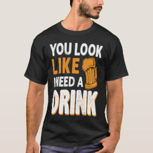Du siehst aus, als ob ich ein Getränk trinken brau T-Shirt