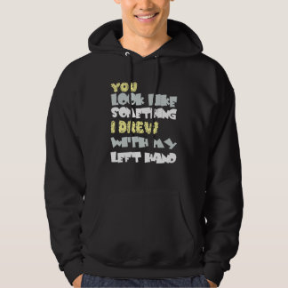 Du siehst aus wie etwas, das ich mit meiner linken hoodie