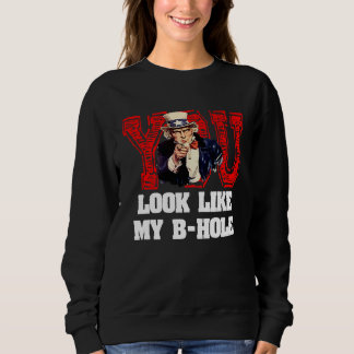 Du siehst aus wie mein A Loch Onkel Sam Sweatshirt