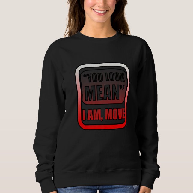 Du siehst böse aus, ich werde mich bewegen sweatshirt (Vorderseite)