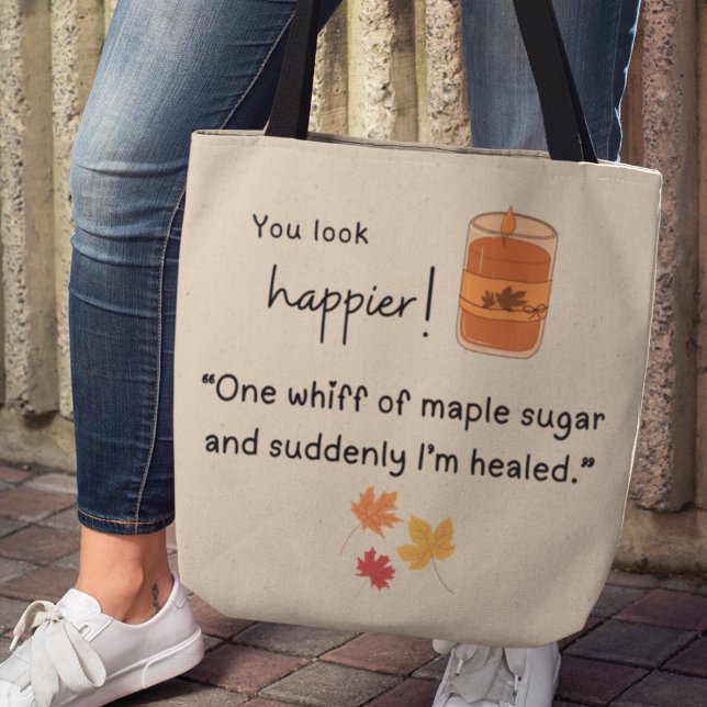 Du siehst glücklicher aus! "Ein Hauch Ahornzucker" (You look happier! "One whiff of maple sugar and suddenly I'm healed" tote bag)