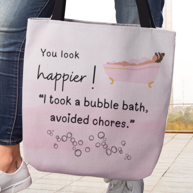 Du siehst glücklicher aus! Ich nahm ein Bubble (You look happier! I took a bubble bath, avoided chores." Tote bag)