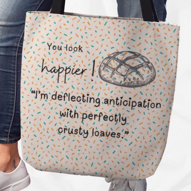 Du siehst glücklicher aus! Tasche aus niedlichem R (You look happier! "I'm deflecting anticipation with perfectly crusty loaves" tote bag)