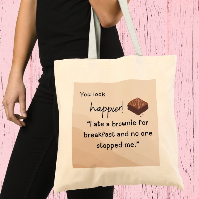 Du siehst Happier aus: Ich habe zum Frühstück eine Tragetasche (You look happier! I ate a brownie for breakfast and nobody stopped me" tote bag)