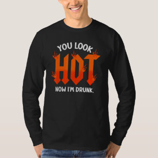 du siehst jetzt heiß aus ich bin betrunken  sarkas T-Shirt