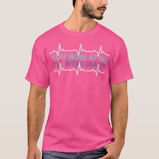 Du siehst mich an, ich werde Wenckebach - Funny Do T-Shirt