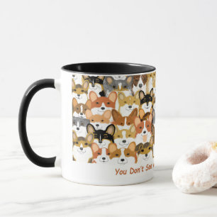 Du siehst nicht viele Corgis Tasse