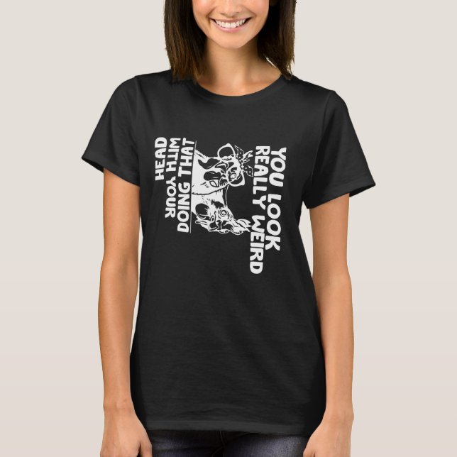 Du siehst sehr seltsam aus, das mit deinem Kopf Fu T-Shirt (Vorderseite)