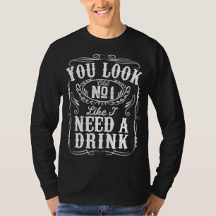 Du siehst so aus, als ob ich ein Getränk trinken m T-Shirt