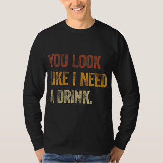 Du siehst so aus, als ob ich einen Drink-lustigen  T-Shirt