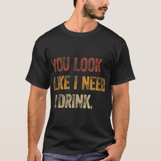 Du siehst so aus, als ob ich einen Drink-lustigen  T-Shirt