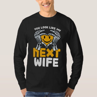 Du siehst wie meine nächste Frau aus Ehefrau T-Shirt