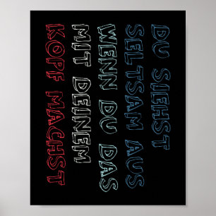 Du siehst wirklich komisch aus, das mit deinem Kop Poster