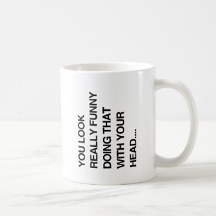 DU SIEHST WIRKLICH KOMISCH AUS, WENN DU DAS MIT DE TASSE
