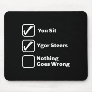 Du sitzt Ygor steuert Nichts geht schief Mousepad