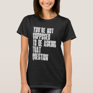 Du sollst diese Frage nicht stellen Spaß T-Shirt