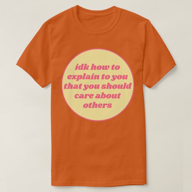 Du solltest dich um Mitgefühl kümmern T-Shirt (Design vorne)