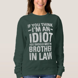 DU SOLLTEST MEINEN GESCHÄFTSBRUDER TREFFEN SWEATSHIRT