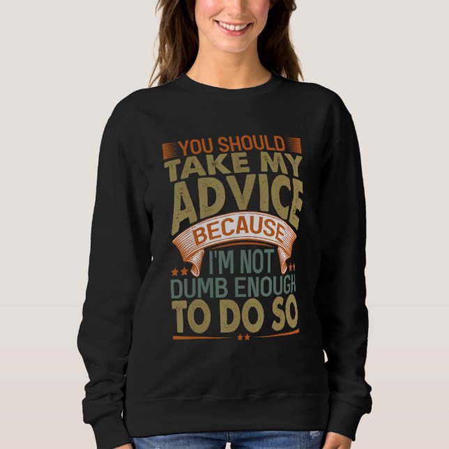 Du solltest meinen Rat befolgen   Sarkastische Wit Sweatshirt (Vorderseite)