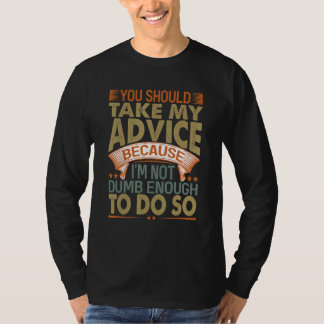 Du solltest meinen Rat befolgen   Sarkastische Wit T-Shirt