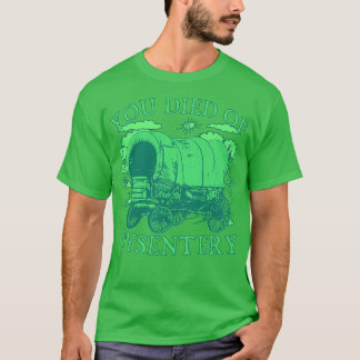 Du starbst an Dysenterie Lustiges Oregon Classic W T-Shirt