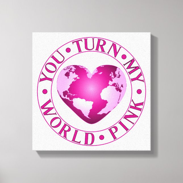 DU STELLST MEIN WELTPINK-PINK-Romantisches Earth H Leinwanddruck (Vorderseite)
