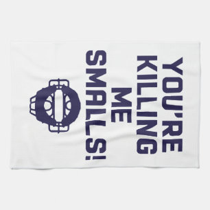 Du tötest mich an Kleinigkeiten! Geschirrtuch