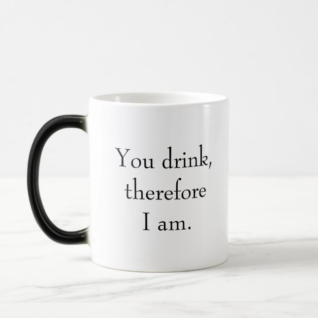 "Du trinkst, also bin ich." Funny Philosophy Verwandlungstasse (Links)