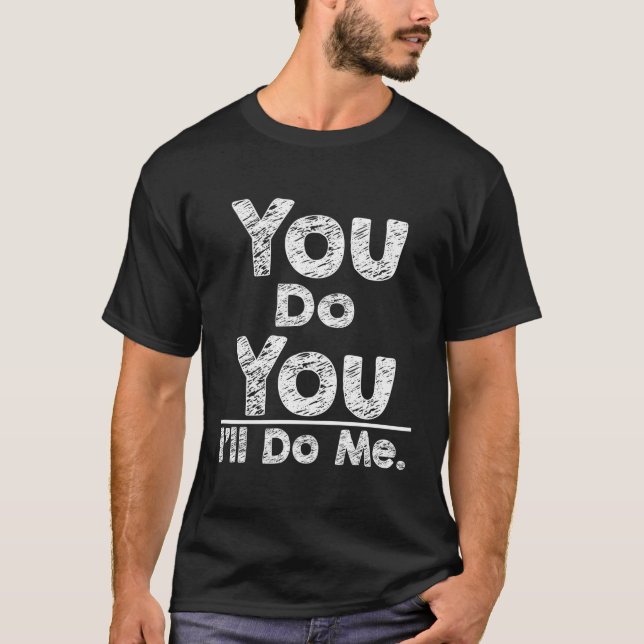 Du tust, dass ich dich sein werde T-Shirt (Vorderseite)