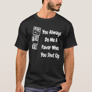 Du tust mir immer einen Gefallen, wenn du den Robo T-Shirt