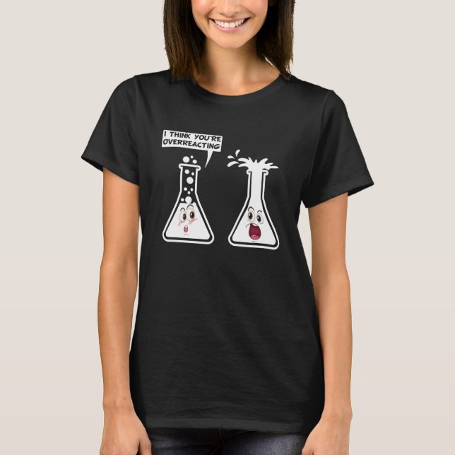 Du überreagierst den Funny Science Chemistry Spaß T-Shirt (Vorderseite)