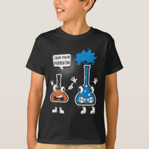 Du überreagierst - Lustiger Chemie-Humor Wissensch T-Shirt
