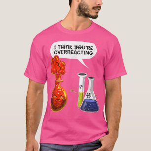 Du überreagierst wohl - Lustiger Nerd Chemie s T-Shirt